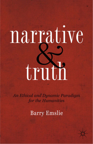 Narrative and Truth: An Ethical and Dynamic Paradigm for the Humanities