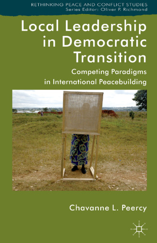 Local Leadership in Democratic Transition: Competing Paradigms in International Peacebuilding