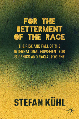 For the Betterment of the Race: The Rise and Fall of the International Movement for Eugenics and Racial Hygiene