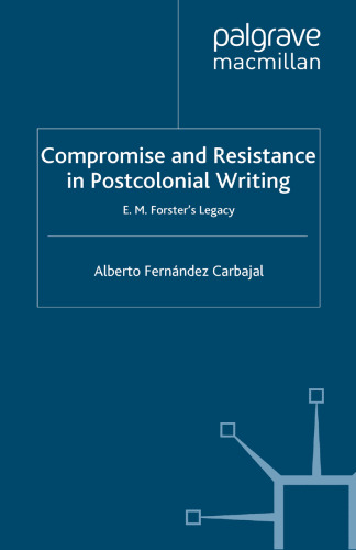 Compromise and Resistance in Postcolonial Writing: E. M. Forster’s Legacy