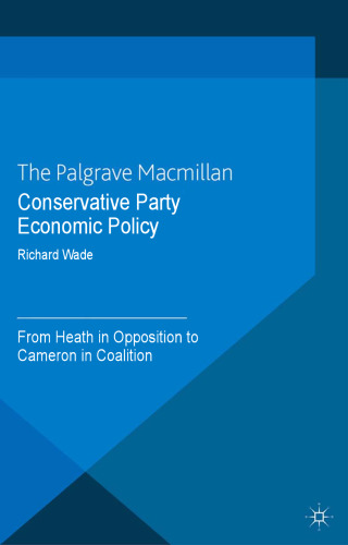 Conservative Party Economic Policy: From Heath in Opposition to Cameron in Coalition