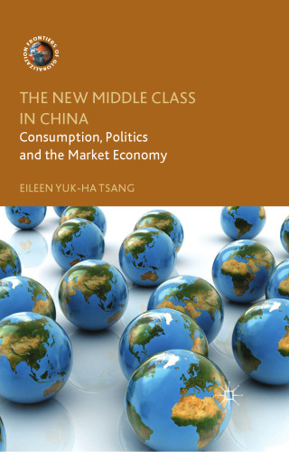 The New Middle Class in China: Consumption, Politics and the Market Economy