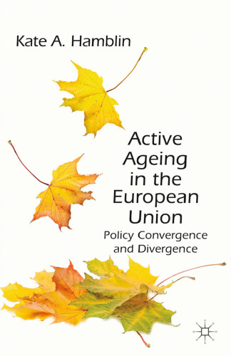 Active Ageing in the European Union: Policy Convergence and Divergence