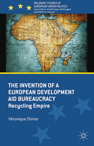 The Invention of a European Development Aid Bureaucracy: Recycling Empire