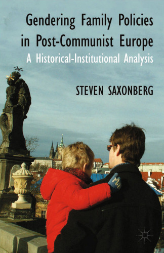 Gendering Family Policies in Post-Communist Europe: A Historical-Institutional Analysis