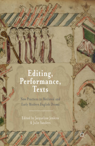 Editing, Performance, Texts: New Practices in Medieval and Early Modern English Drama