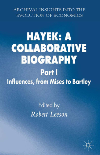 Hayek: A Collaborative Biography: Part 1 Influences, from Mises to Bartley