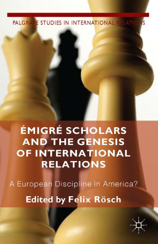 Émigré Scholars and the Genesis of International Relations: A European Discipline in America?