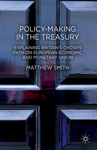 Policy-Making in the Treasury: Explaining Britain’s Chosen Path on European Economic and Monetary Union