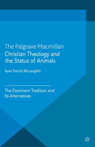 Christian Theology and the Status of Animals: The Dominant Tradition and Its Alternatives