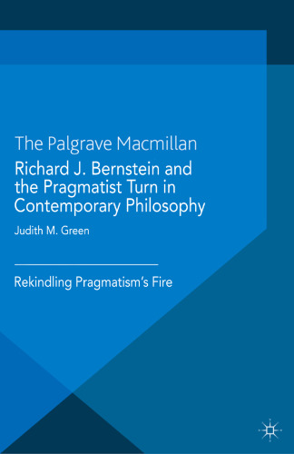 Richard J. Bernstein and the Pragmatist Turn in Contemporary Philosophy: Rekindling Pragmatism’s Fire