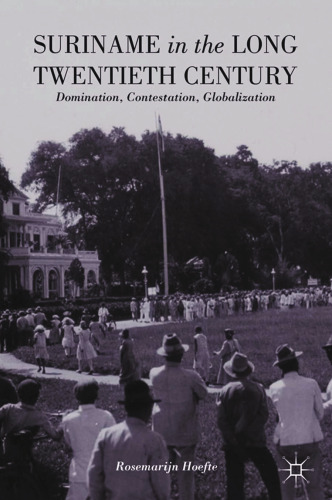 Suriname in the Long Twentieth Century: Domination, Contestation, Globalization