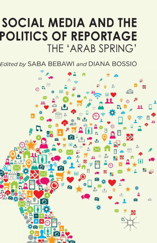 Social Media and the Politics of Reportage: The ‘Arab Spring’