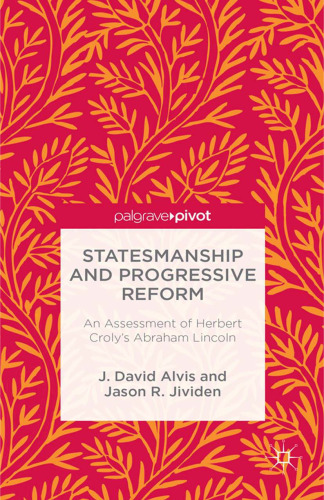 Statesmanship and Progressive Reform: An Assessment of Herbert Croly’s Abraham Lincoln