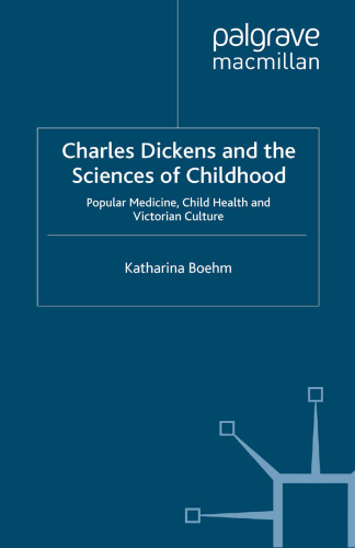 Charles Dickens and the Sciences of Childhood: Popular Medicine, Child Health and Victorian Culture