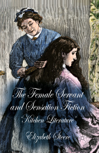 The Female Servant and Sensation Fiction: ‘Kitchen Literature’