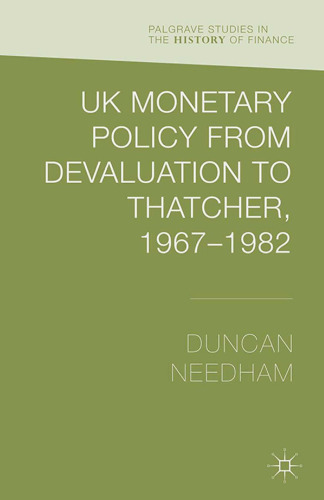 UK Monetary Policy from Devaluation to Thatcher, 1967–82