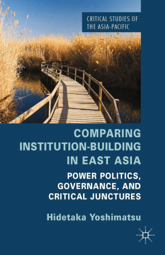 Comparing Institution-Building in East Asia: Power Politics, Governance, and Critical Junctures