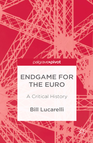 Endgame for the Euro: A Critical History