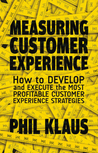 Measuring Customer Experience: How to Develop and Execute the Most Profitable Customer Experience Strategies