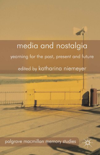 Media and Nostalgia: Yearning for the Past, Present and Future