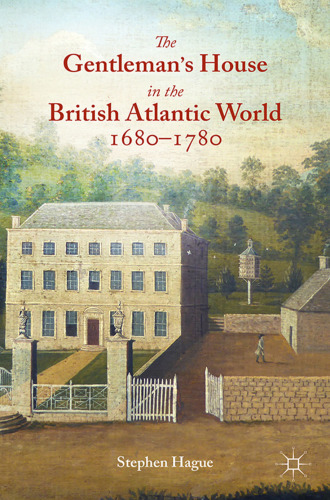 The Gentleman’s House in the British Atlantic World 1680–1780