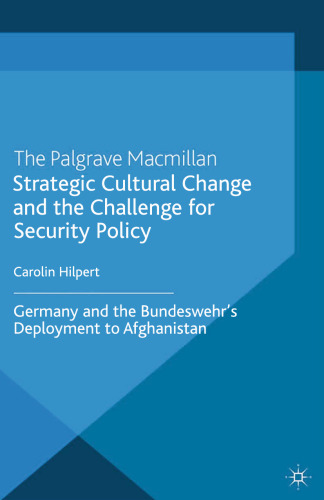 Strategic Cultural Change and the Challenge for Security Policy: Germany and the Bundeswehr’s Deployment to Afghanistan