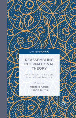 Reassembling International Theory: Assemblage Thinking and International Relations