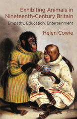 Exhibiting Animals in Nineteenth-Century Britain: Empathy, Education, Entertainment