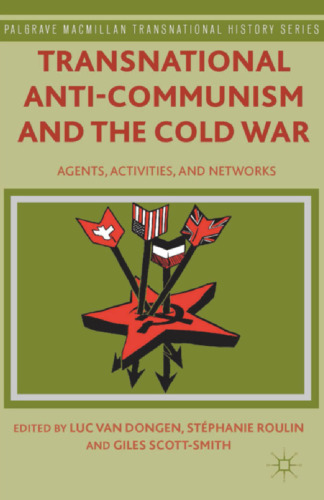 Transnational Anti-Communism and the Cold War: Agents, Activities, and Networks