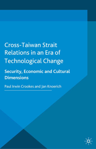 Cross-Taiwan Strait Relations in an Era of Technological Change: Security, Economic and Cultural Dimensions