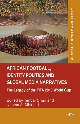 African Football, Identity Politics and Global Media Narratives: The Legacy of the FIFA 2010 World Cup