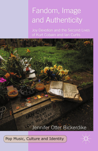 Fandom, Image and Authenticity: Joy Devotion and the Second Lives of Kurt Cobain and Ian Curtis