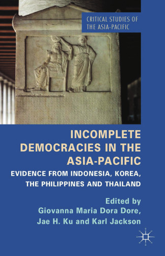 Incomplete Democracies in the Asia-Pacific: Evidence from Indonesia, Korea, the Philippines and Thailand