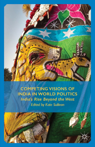 Competing Visions of India in World Politics: India’s Rise Beyond the West