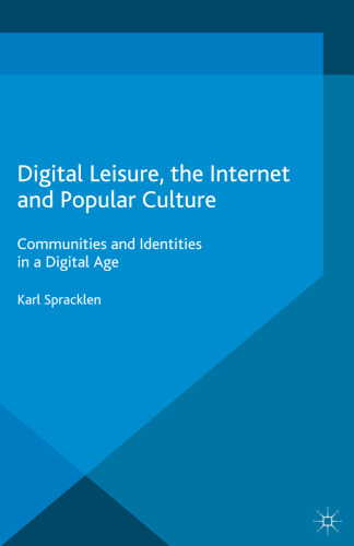 Digital Leisure, the Internet and Popular Culture: Communities and Identities in a Digital Age