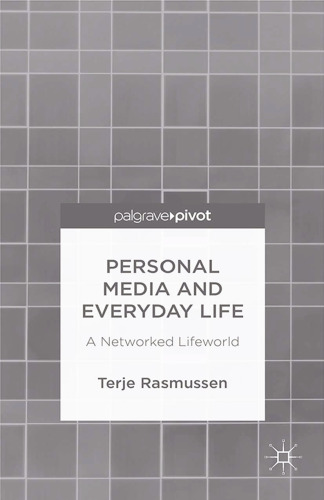 Personal Media and Everyday Life: A Networked Lifeworld