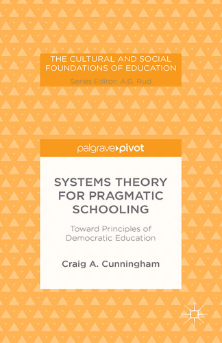 Systems Theory for Pragmatic Schooling: Toward Principles of Democratic Education