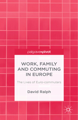 Work, Family and Commuting in Europe: The Lives of Euro-commuters