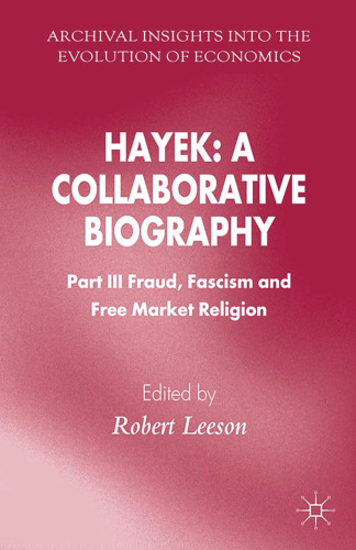 Hayek: A Collaborative Biography: Part III, Fraud, Fascism and Free Market Religion