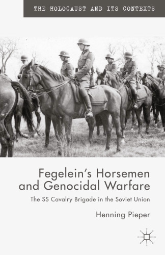 Fegelein’s Horsemen and Genocidal Warfare: The SS Cavalry Brigade in the Soviet Union