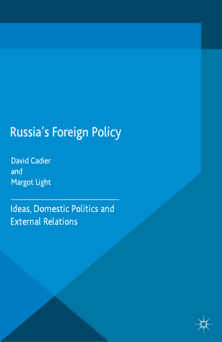 Russia’s Foreign Policy: Ideas, Domestic Politics and External Relations