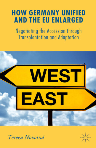 How Germany Unified and the EU Enlarged: Negotiating the Accession through Transplantation and Adaptation