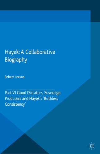 Hayek: A Collaborative Biography: Part VI Good Dictators, Sovereign Producers and Hayek’s ‘Ruthless Consistency’