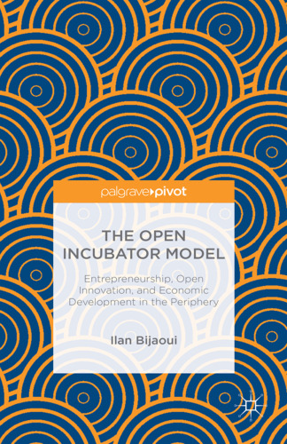 The Open Incubator Model: Entrepreneurship, Open Innovation, and Economic Development in the Periphery