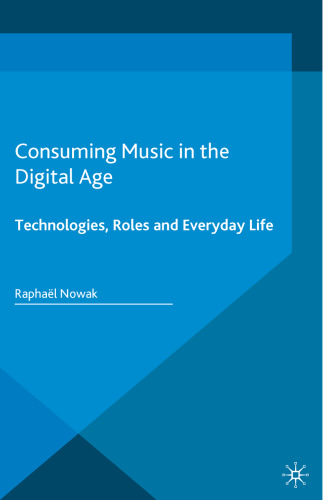 Consuming Music in the Digital Age: Technologies, Roles and Everyday Life