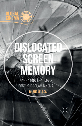 Dislocated Screen Memory: Narrating Trauma in Post-Yugoslav Cinema