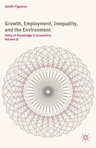 Growth, Employment, Inequality, and the Environment: Unity of Knowledge in Economics: Volume II