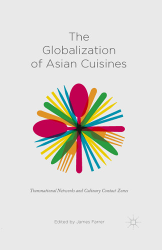 The Globalization of Asian Cuisines: Transnational Networks and Culinary Contact Zones