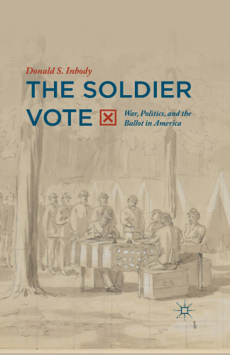 The Soldier Vote: War, Politics, and the Ballot in America